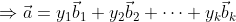 \Rightarrow \vec{a} = y_1 \vec{b}_1 + y_2 \vec{b}_2 + \cdots + y_k \vec{b}_k