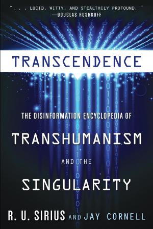Transcendence The Disinformation Encyclopedia of Transhumanism and the Singularity