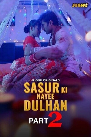 Sasur Ki Nayee Dulhan 2024 Hindi Season 01 Part 02 Jugnu WEB Series 720p HDRip Download