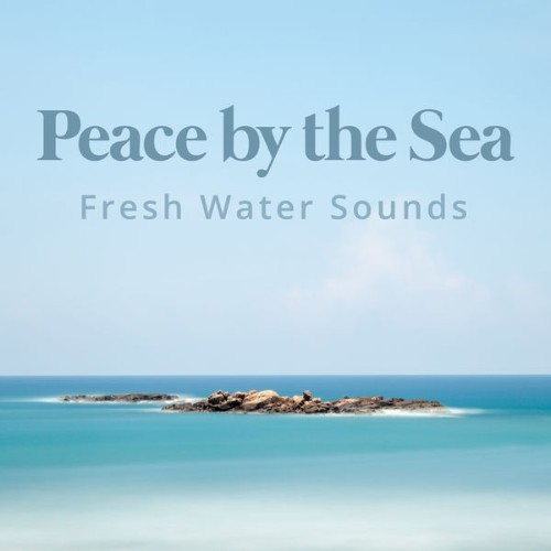 Fresh Water Sounds - Peace by the Sea - 2019