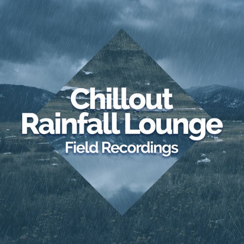Field Recordings - Chillout Rainfall Lounge - 2019