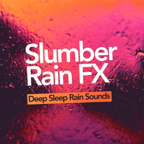 Deep Sleep Rain Sounds - Slumber Rain FX - 2019