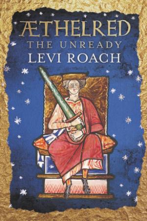 Levi Roach - Æthelred  The Unready (The English Monarchs)