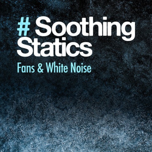 Fans & White Noise - # Soothing Statics - 2019