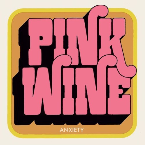 Pink Wine - Anxiety - 2015