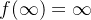 f(\infty) = \infty