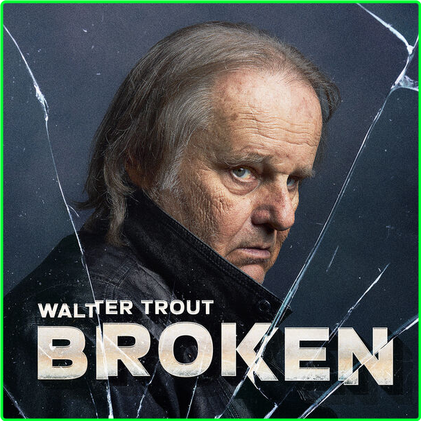 Walter Trout Broken (2024) 16Bit 44 1kHz [FLAC] O5PzTHsY_o