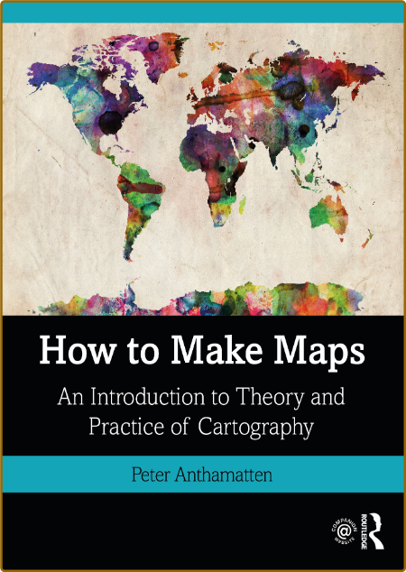 Peter Anthamatten How To Make Maps An Introduction To Theory And Practice Of Carto...