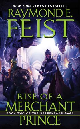Raymond E Feist   Rise of a Merchant Prince (Serpentwar Saga, Book 2)