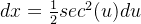 dx = \frac{1}{2}sec^2(u)du