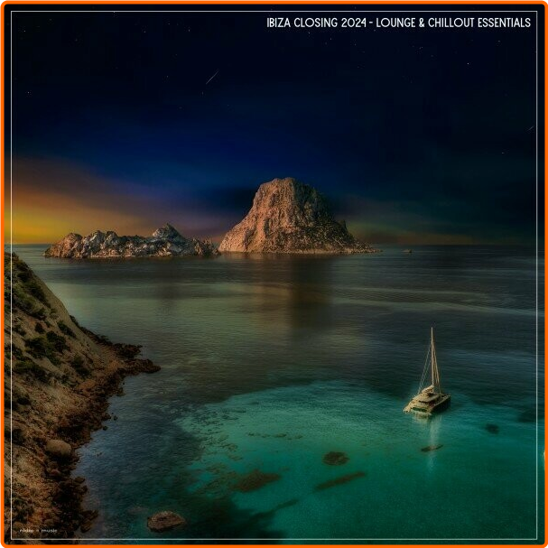 VA Ibiza Closing (2024) Lounge & Chillout Essentials (2024) [FLAC] 16BITS 44 1KHZ IqpcJb4F_o