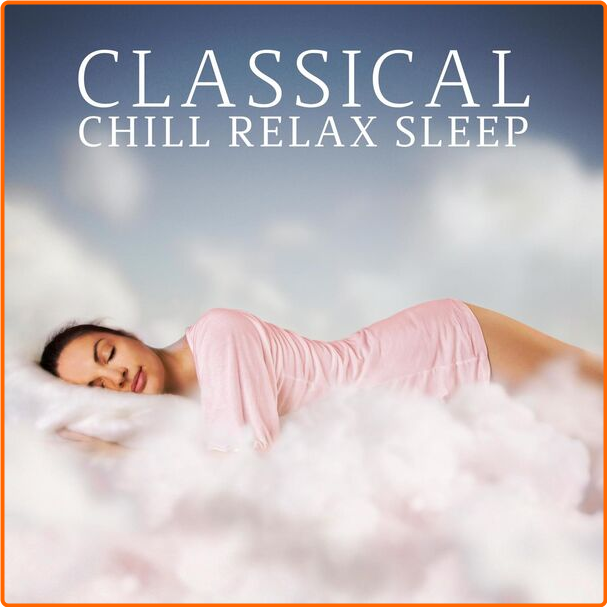 Various Artists - Classical Chill Relax Sleep (2024) [320 Kbps] RbDTauow_o