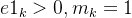 e1_{k}>0,m_k=1