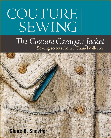 Shaeffer C  Couture Sewing The Couture Cardigan Jacket,   2013