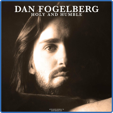 Dan Fogelberg - Holy And Humble (Live 1976) (2022)