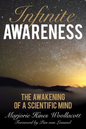 Infinite Awareness  The Awakening of a Scientific Mind by Marjorie Hines Woollacott