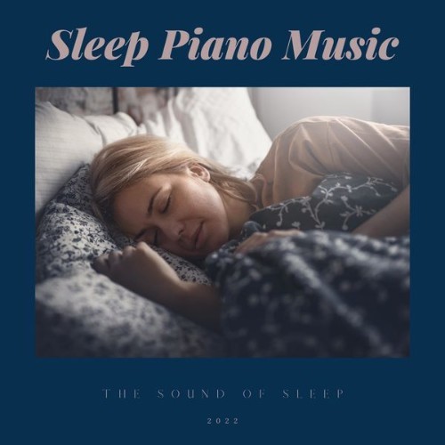 Sleep Piano Music - The Sound of Sleep - 2022
