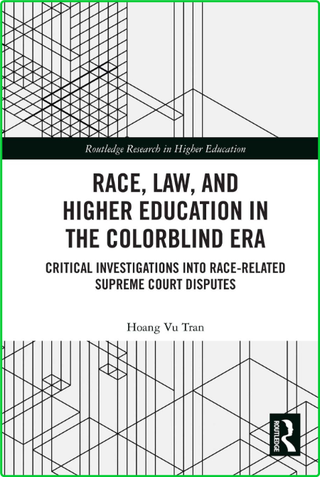 Race, Law, and Higher Education in the Colorblind Era - Critical Investigations in...