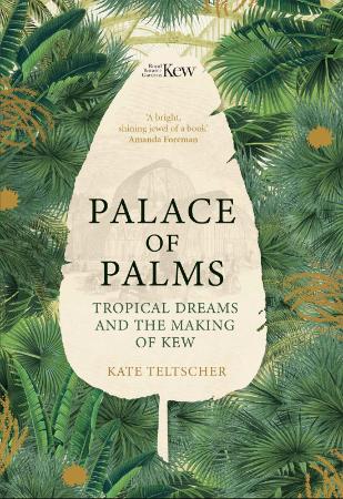 Palace of Palms   Tropical Dreams and the Making of Kew