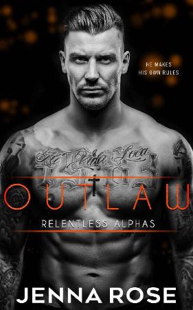 Outlaw (Relentless Alphas Book - Jenna Rose