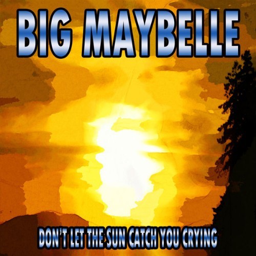 Big Maybelle - Don't Let the Sun Catch You Crying - 2012