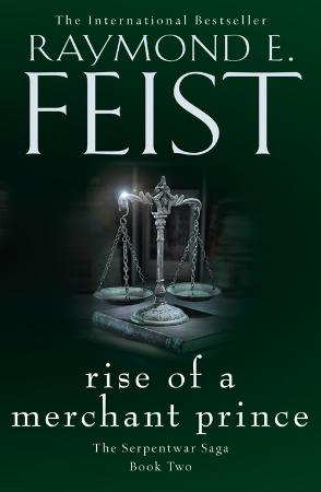 Raymond E Feist   Rise of a Merchant Prince (Serpentwar Saga, Book 2) (UK Edition)
