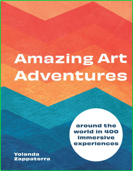 Amazing Art Adventures - Around the world in 400 immersive experiences 2wmQRFEm_o