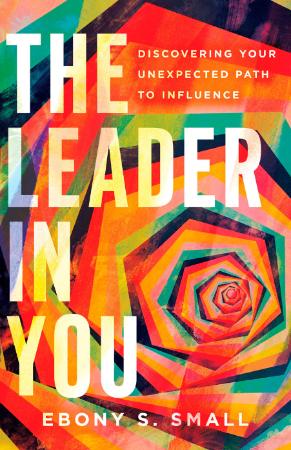 The Leader in You - Discovering Your Unexpected Path to Influence