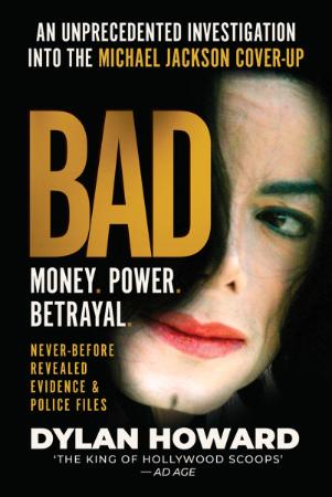 Bad  An Unprecedented Investigation into the Michael Jackson Cover-Up by Dylan Howard