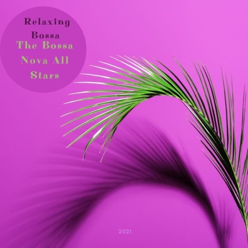 The Bossa Nova All Stars - Relaxing Bossa - 2021