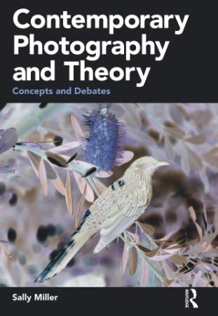 Contemporary Photography and Theory - Concepts and Debates