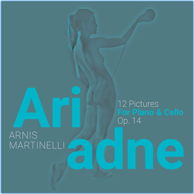 Arnis Martinelli Ariadne, 12 Pictures, Op 14 (2024) WEB [FLAC] 16BITS 44 1KHZ UMx446Xl_o