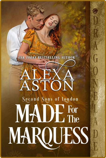 Made for the Marquess Second Sons of Lond - Alexa Aston