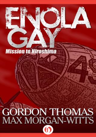 Enola Gay  Mission to Hiroshima by Gordon Thomas
