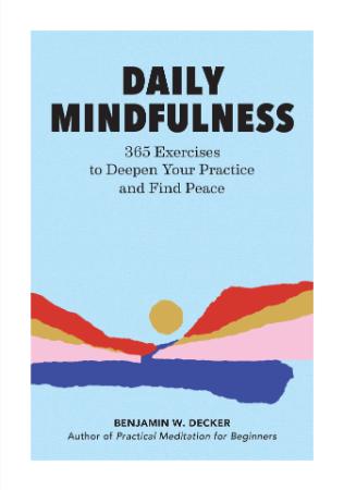 Daily Mindfulness   365 Exercises to Deepen Your Practice and Find Peace