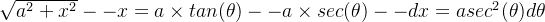 \sqrt{a^2 +x^2} -- x = a \times tan(\theta) -- a \times sec(\theta) -- dx = asec^2(\theta)d\theta