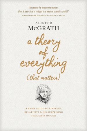 A Theory of Everything (That Matters)   A Brief Guide to Einstein, Relativity, and...
