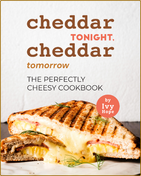 Cheddar Tonight, Cheddar Tomorrow: The Perfectly Cheesy Cookbook - Hope, Ivy WHyU43Z3_o