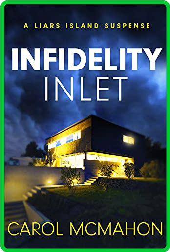 Infidelity Inlet  A Liars Islan - Carol McMahon