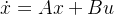 \dot{x} = Ax + Bu