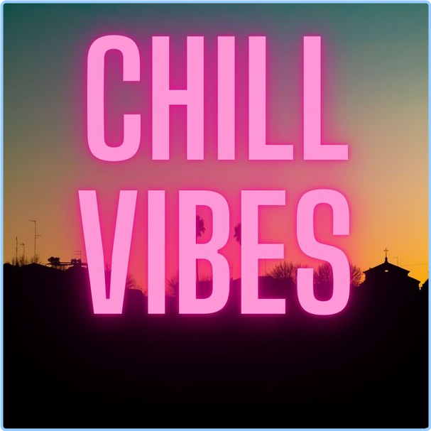 Various Artists - Chill Vibes (2024) [320 Kbps] 8j9LzbSi_o