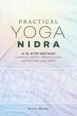 Practical Yoga Nidra   A 10 Step Method to Reduce Stress, Improve Sleep, and Resto...