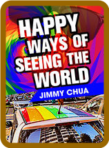 Happy Ways of Seeing the World by Jimmy Chua