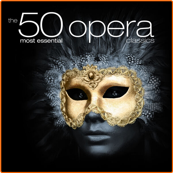 Various Artists - The 50 Most Essential Opera Classics (2024) [320 Kbps] O6a8bQU3_o