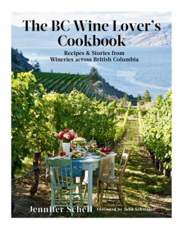 The BC Wine Lover's Cookbook   Recipes & Stories from Wineries Across British Colu...