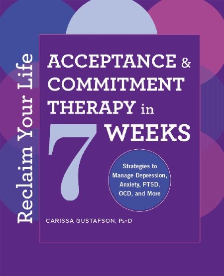 Reclaim Your Life - Acceptance and Commitment Therapy in 7 Weeks