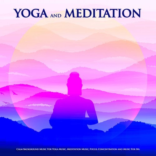 Yoga - Yoga and Meditation Calm Background Music For Yoga Music, Meditation Music, Focus, Concent...