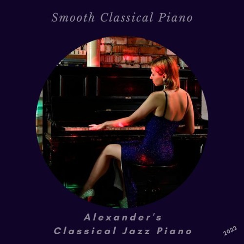 Alexander's Classical Jazz Piano - Smooth Classical Piano - 2022