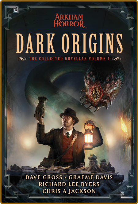 Dark Origins  Arkham Horror  The Collected Novellas, Vol  1 by Richard Lee Byers