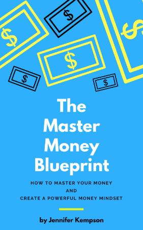 The Master Money Blueprint - How to Master Your Money and Create a Powerful Money ...